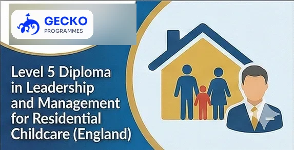 Level 5 Diploma in Leadership and Management for Residential Childcare (England)